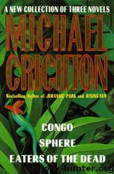 A New Collection of Three Complete Novels: Congo Sphere Eaters of the Dead by Michael Crichton