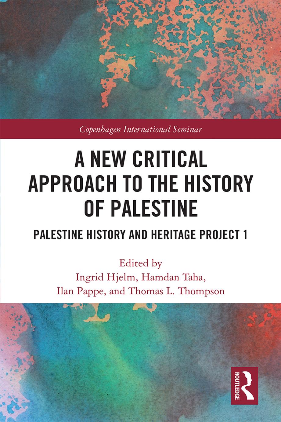 A New Critical Approach to the History of Palestine: Palestine History and Heritage Project 1 by Ingrid Hjelm Hamdan Taha Ilan Pappe and Thomas L. Thompson