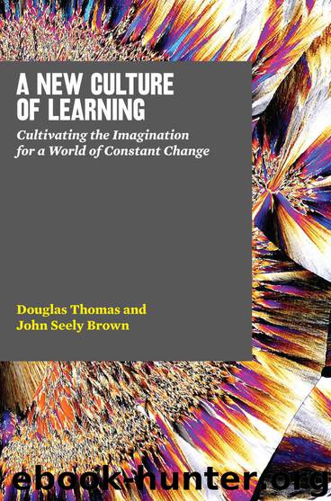 A New Culture of Learning: Cultivating the Imagination for a World of Constant Change by Douglas Thomas & John Seely Brown