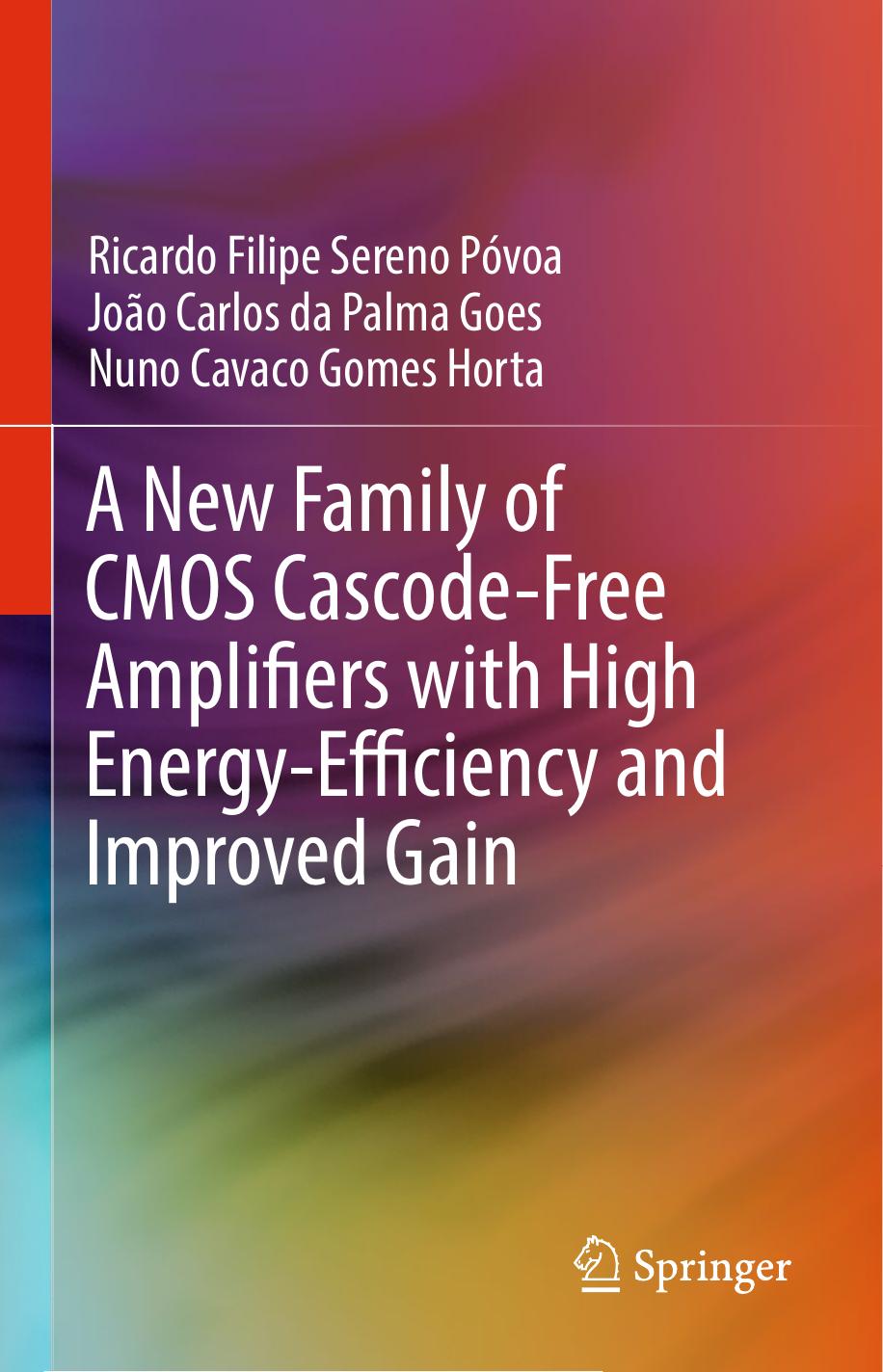 A New Family of CMOS Cascode-Free Amplifiers with High Energy-Efficiency and Improved Gain by Ricardo Filipe Sereno Póvoa João Carlos da Palma Goes Nuno Cavaco Gomes Horta