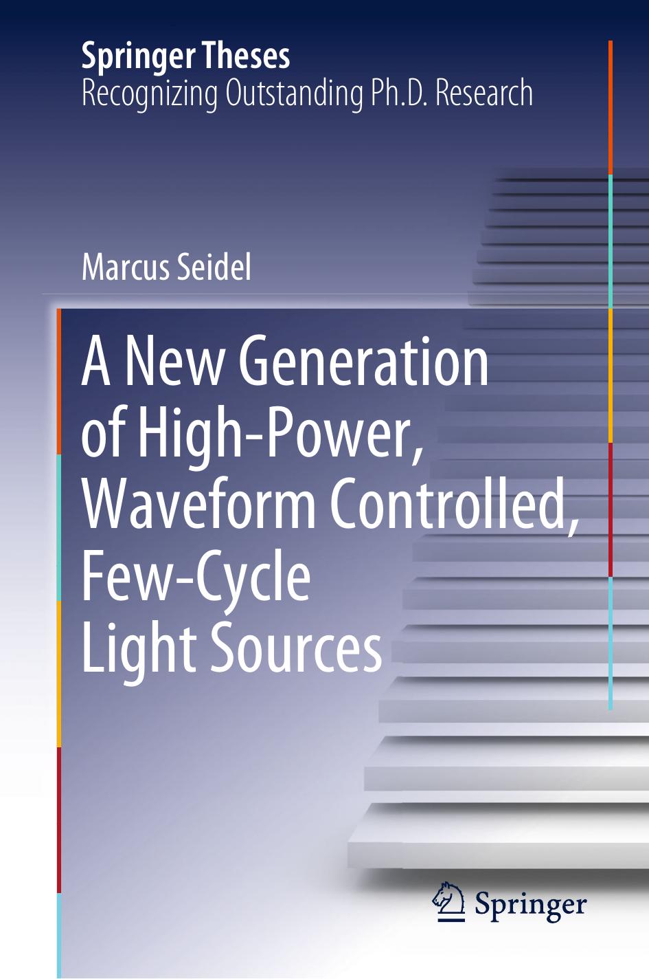 A New Generation of High-Power, Waveform Controlled, Few-Cycle Light Sources by Marcus Seidel
