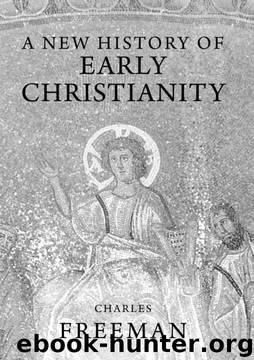 A New History of Early Christianity by Charles Freeman