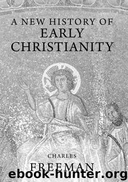 A New History of Early Christianity by Charles Freeman