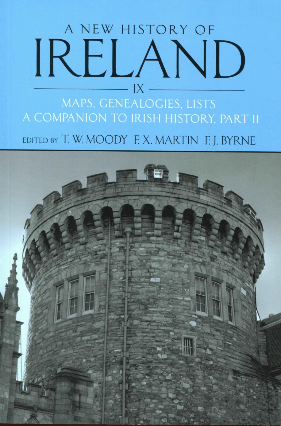 A New History of Ireland, Volume IX: Maps, Genealogies, Lists. A Companion to Irish History, Part II by Moody Theodore William; Martin Francis X.; Byrne Francis John (eds.)