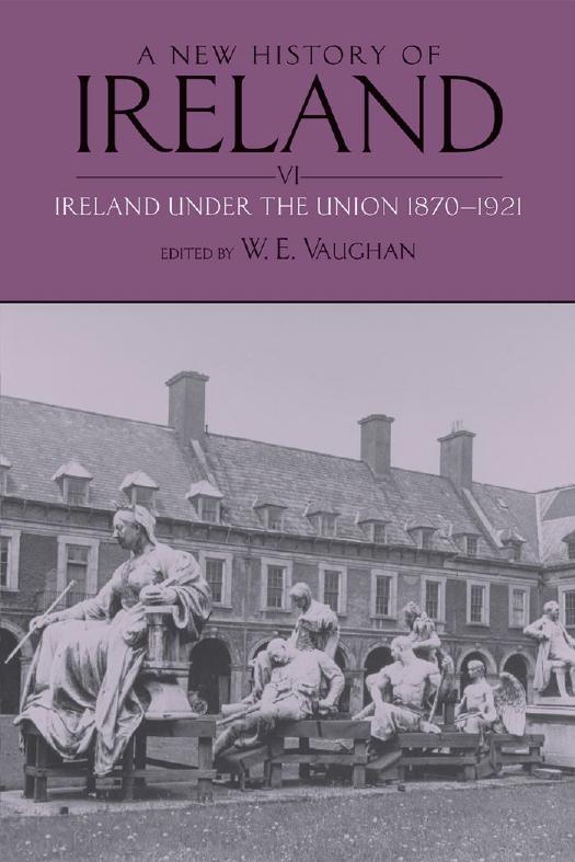 A New History of Ireland, Volume VI: Ireland Under the Union, II: 1870-1921 by Unknow