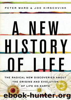 A New History of Life: The Radical New Discoveries About the Origins and Evolution of Life on Earth by Peter Ward & Joe Kirschvink
