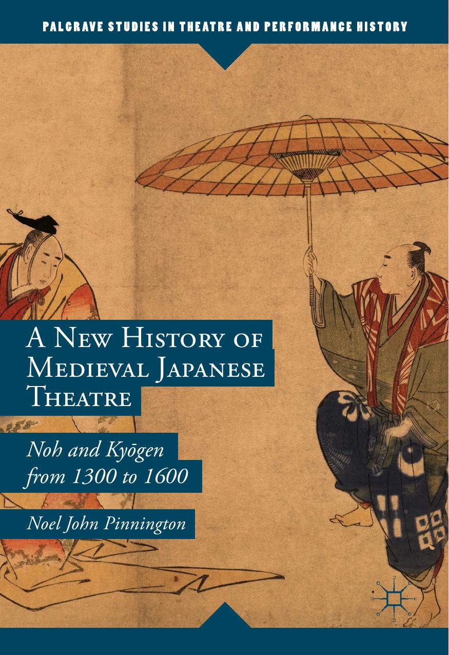 A New History of Medieval Japanese Theatre: Noh and KyÅgen from 1300 to 1600 by Noel John Pinnington