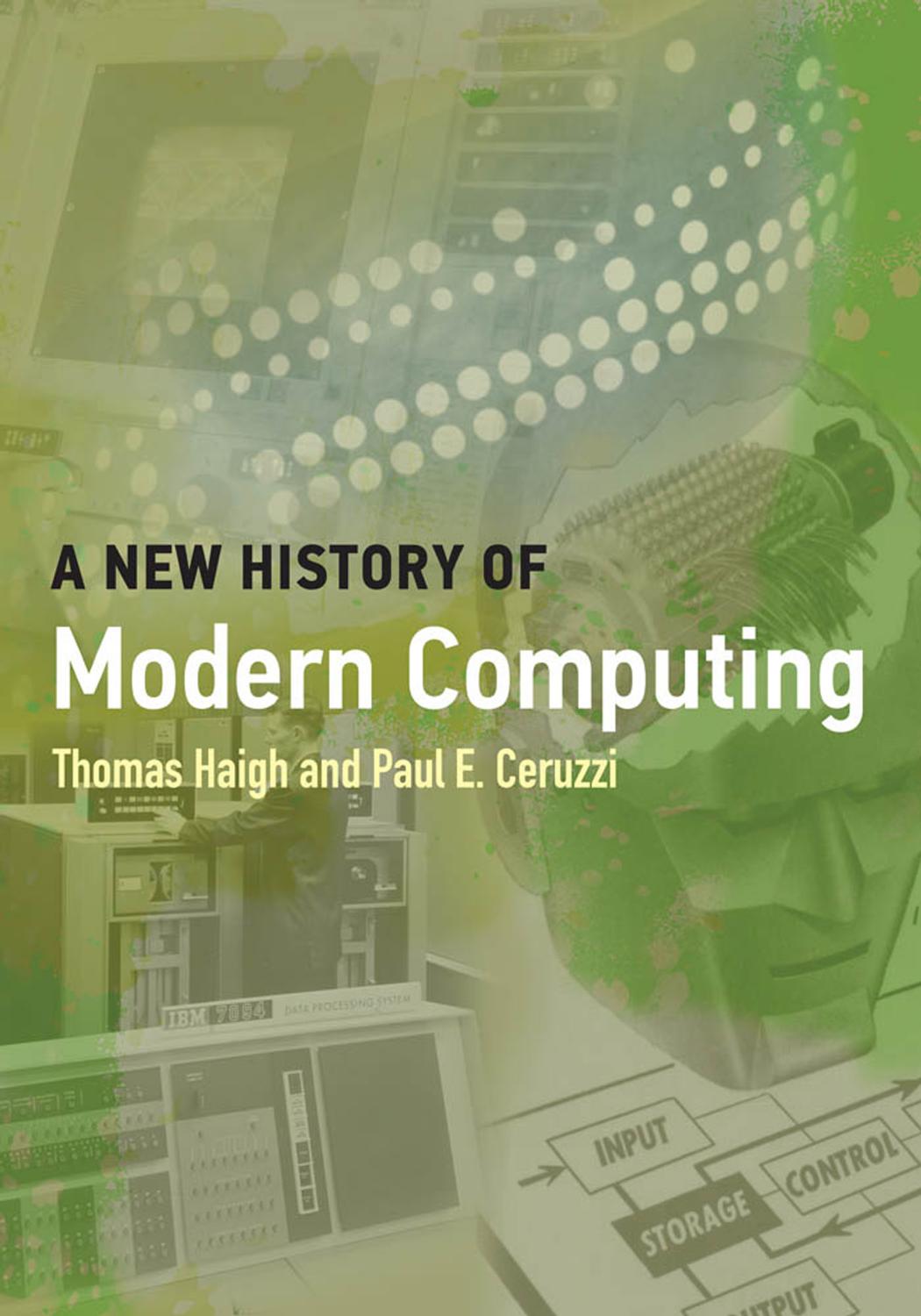 A New History of Modern Computing by Haigh Thomas and Paul E. Ceruzzi