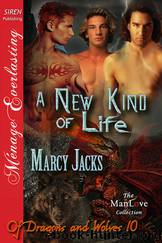A New Kind of Life [Of Dragons and Wolves 10] (Siren Publishing Ménage Everlasting ManLove) by Marcy Jacks
