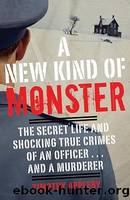 A New Kind of Monster: The Secret Life and Shocking True Crimes of an Officer . . . And a Murderer by Timothy Appleby