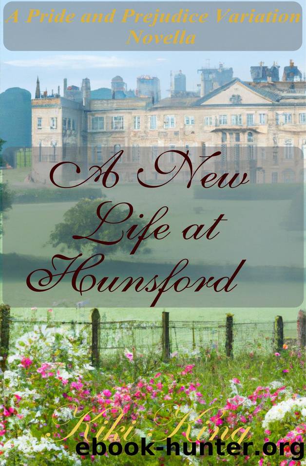 A New Life at Hunsford: A Pride and Prejudice Variation (A Pride and Prejudice Variation Novella Series Book 6) by King Kiki