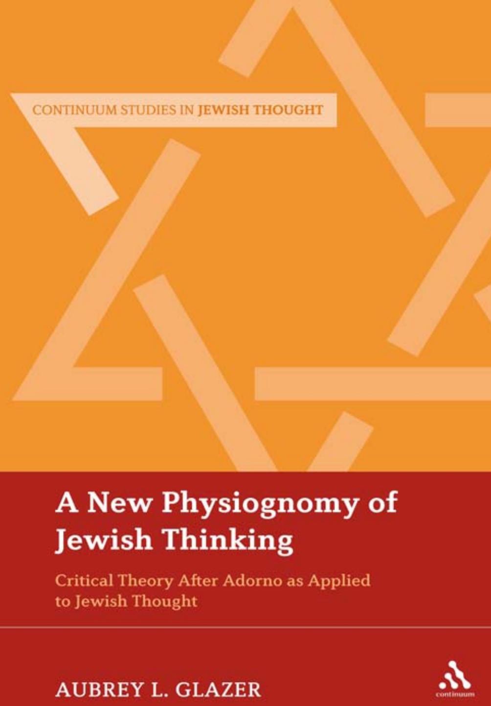 A New Physiognomy of Jewish Thinking: Critical Theory After Adorno as Applied to Jewish Thought by Aubrey L. Glazer