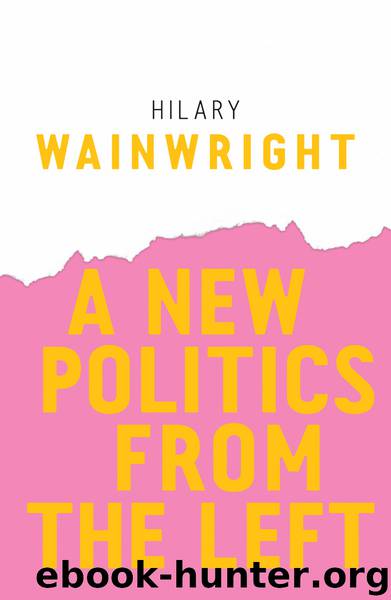 A New Politics From the Left by Hilary Wainwright