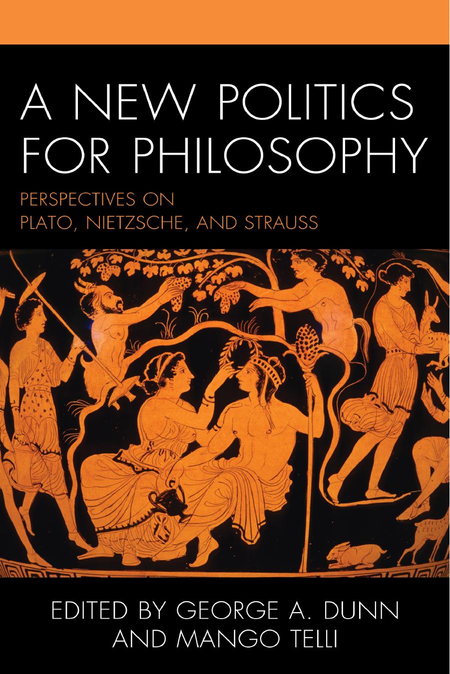 A New Politics for Philosophy: Perspectives on Plato, Nietzsche, and Strauss by George A. Dunn