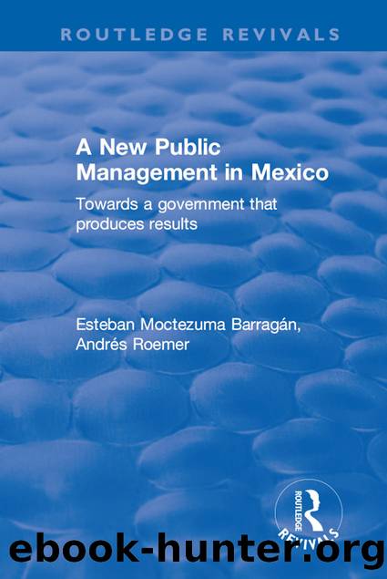 A New Public Management in Mexico: Towards a Government That Produces Results by Esteban Moctezuma Barragán & Andrés Roemer