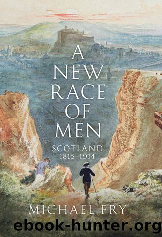 A New Race of Men: Scotland 1815-1914 by Michael Fry