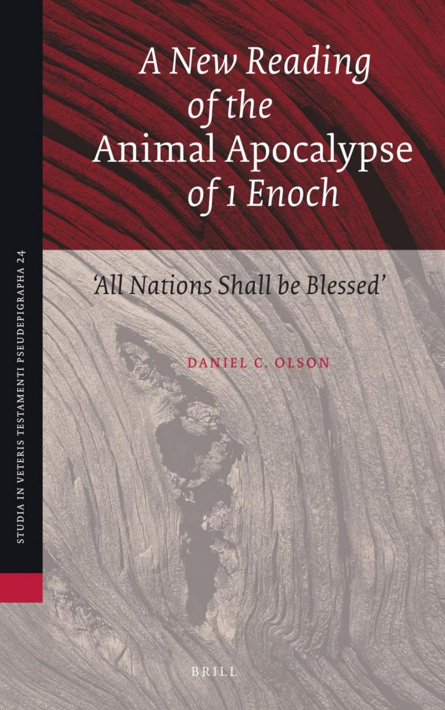 A New Reading of the Animal Apocalypse of 1 Enoch: "All Nations Shall be Blessed" - With a New Translation and Commentary by Daniel C. Olson