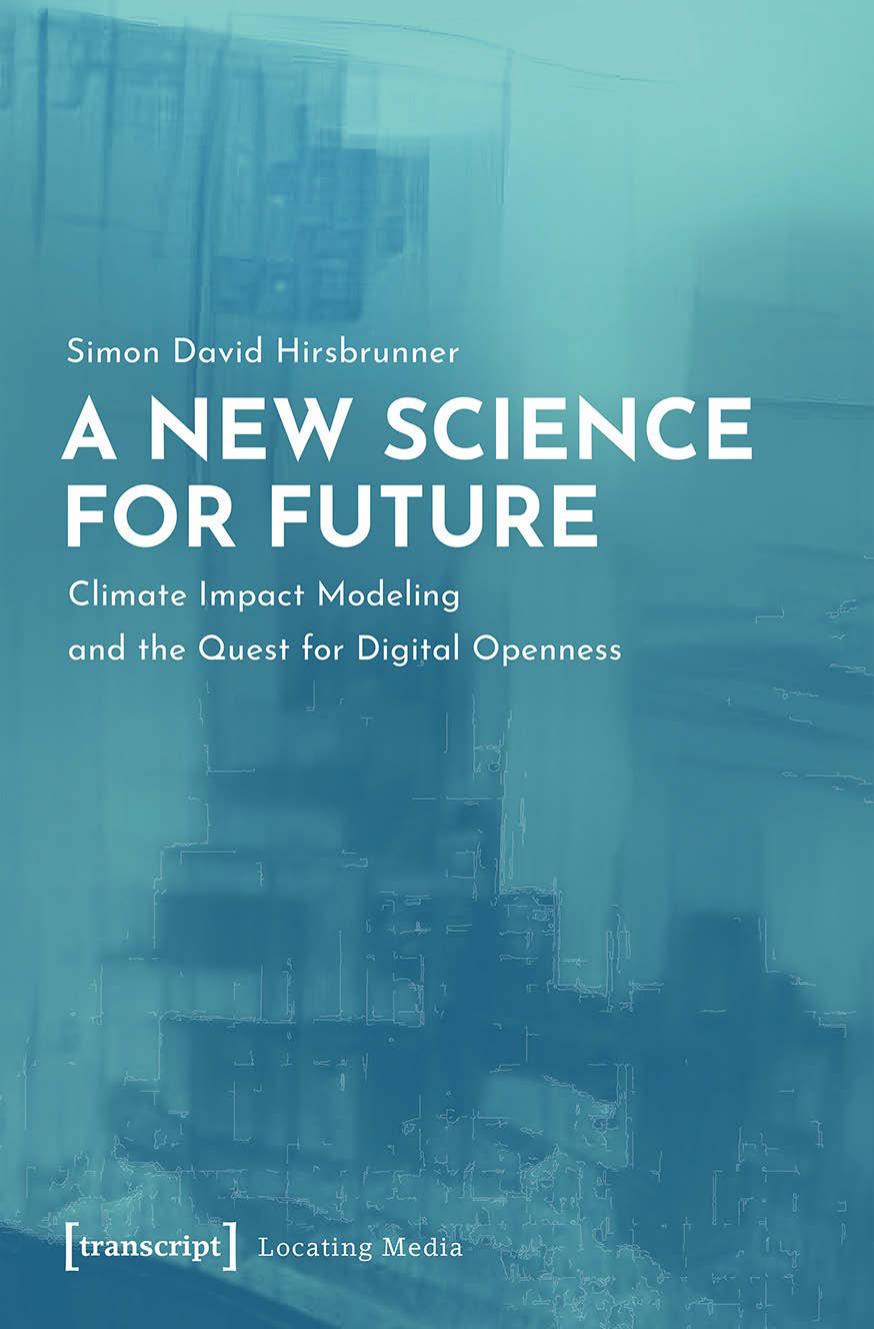 A New Science for Future. Climate Impact Modeling and the Quest for Digital Openness by Simon David Hirsbrunner