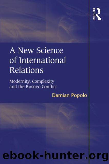 A New Science of International Relations: Modernity, Complexity and the Kosovo Conflict by Damian Popolo