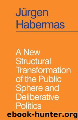 A New Structural Transformation of the Public Sphere and Deliberative Politics by Jürgen Habermas