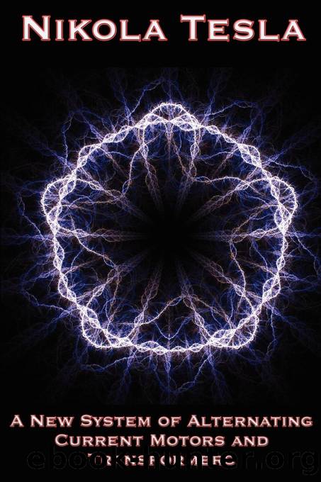 A New System of Alternating Current Motors and Transformers and Other Essays by Nikola Tesla