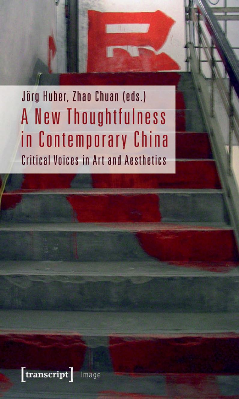 A New Thoughtfulness in Contemporary China: Critical Voices in Art and Aesthetics by Jörg Huber Zhao Chuan