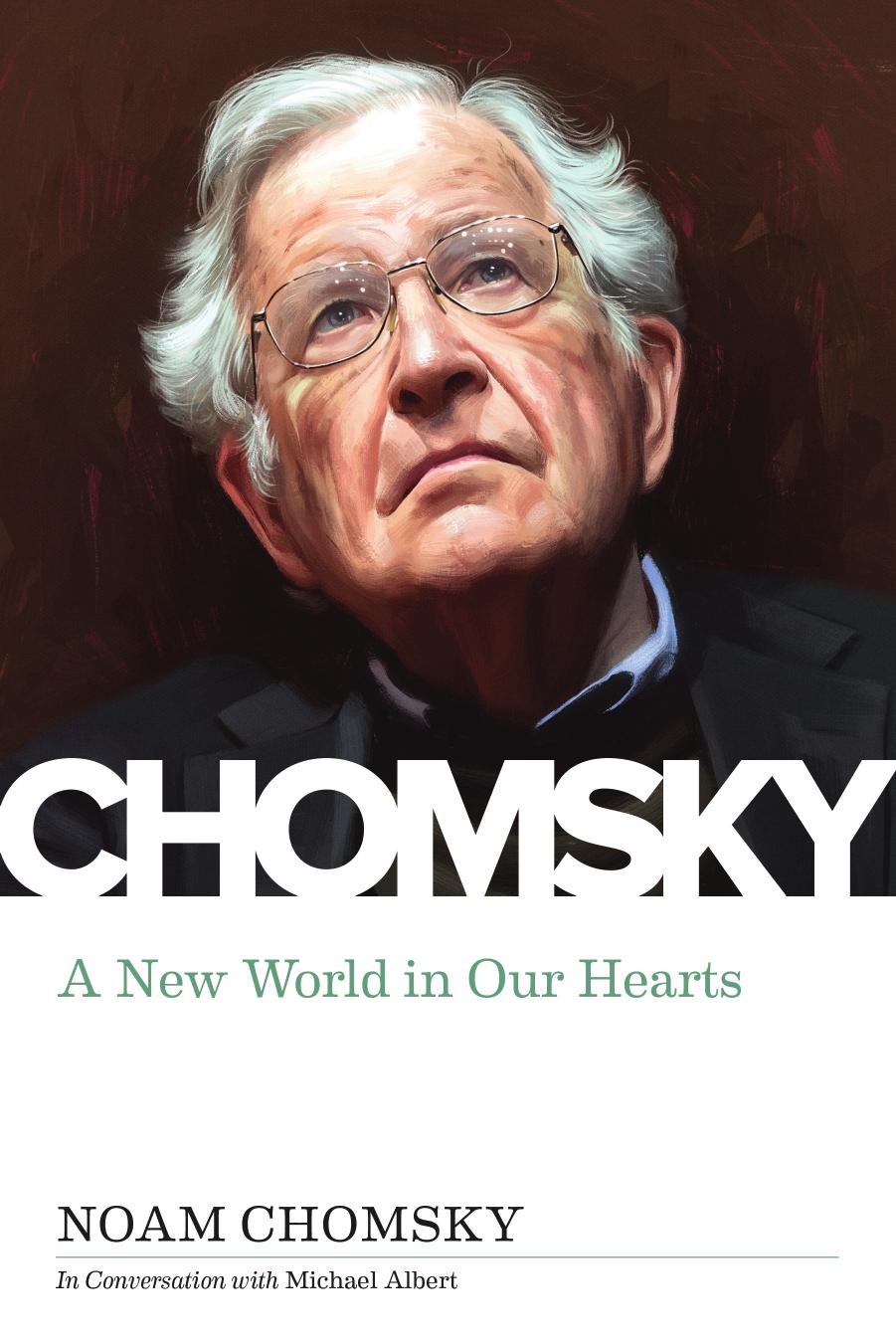 A New World in Our Hearts: In Conversation with Michael Albert by Noam Chomsky