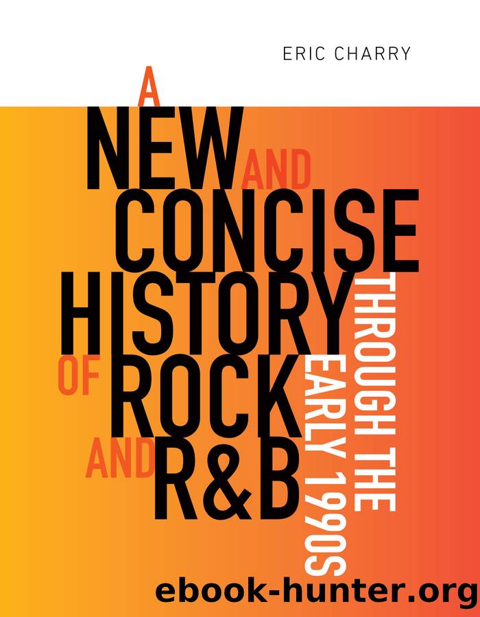 A New and Concise History of Rock and R&amp;B Through the Early 1990s by Charry Eric;