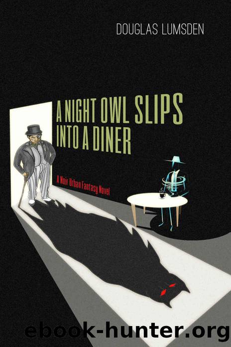 A Night Owl Slips into a Diner: A Noir Urban Fantasy by Douglas Lumsden