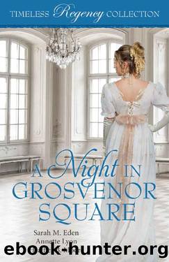 A Night in Grosvenor Square (Timeless Regency Collection Book 9) by Sarah M. Eden & Annette Lyon & Heather B. Moore