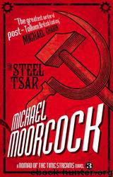 A Nomad of the Time Streams - the Steel Tsar by Michael Moorcock