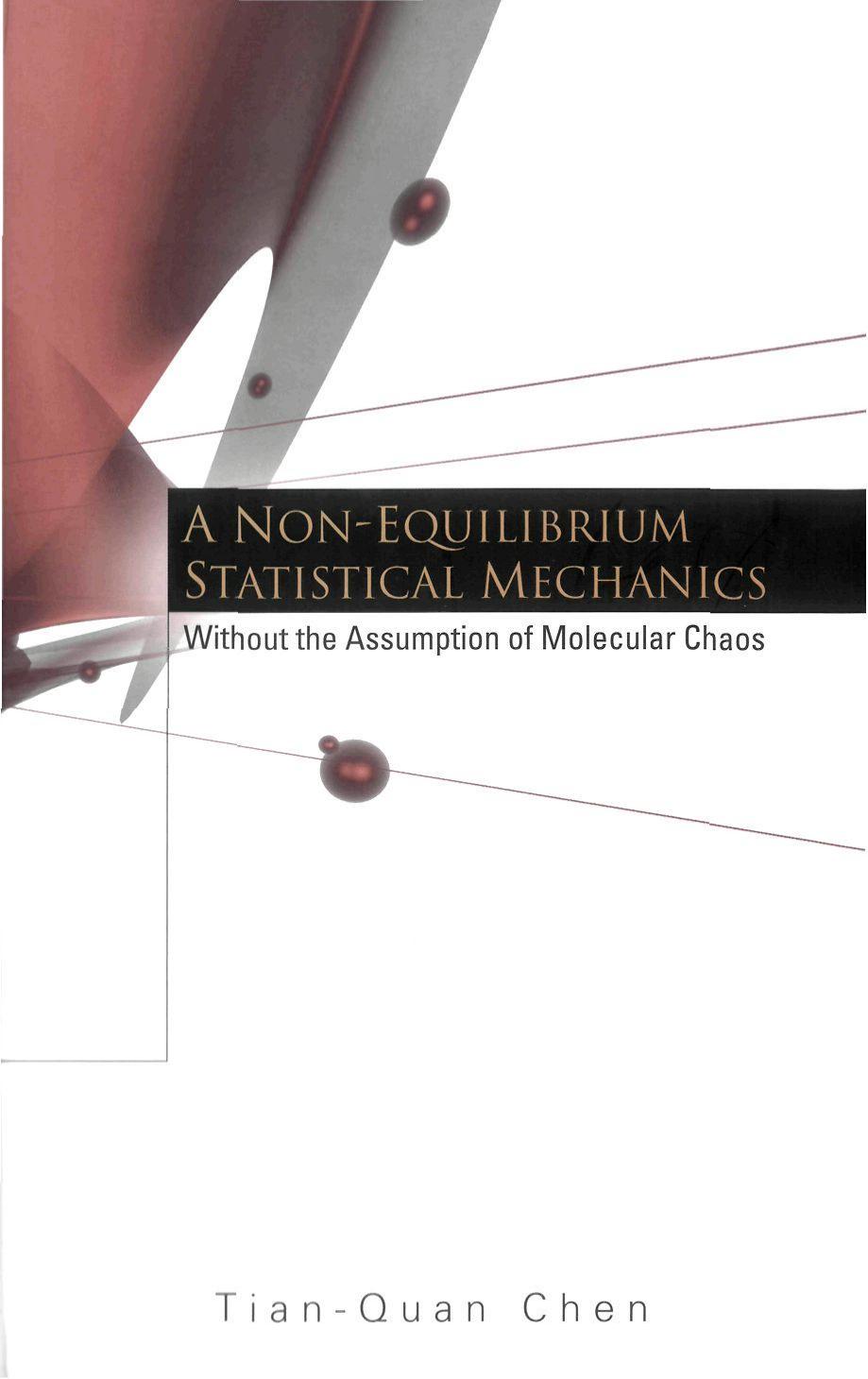 A Non-Equilibrium Statistical Mechanics: Without the Assumption of Molecular Chaos by Tian-Quan Chen