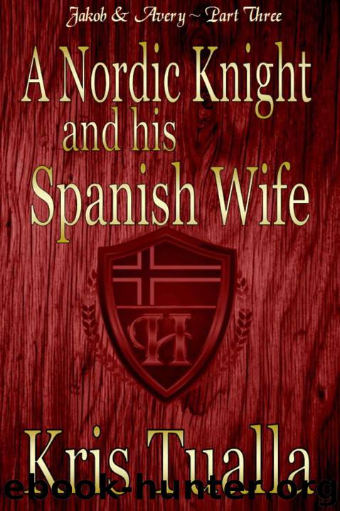 A Nordic Knight and his Spanish Wife: Jakob & Avery - Book 3 (The Hansen Series - Jakob & Avery) by Tualla Kris