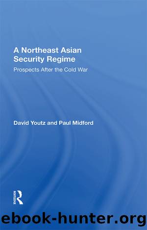 A Northeast Asian Security Regime: Prospects After the Cold War by David Youtz & Paul Midford