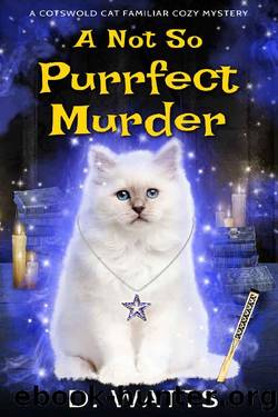 A Not So Purrfect Murder (A Cotswold Cat Familiar Cozy Mystery Book 1) by D. Watts