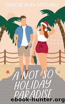 A Not-So Holiday Paradise: A Sweet Romance (Christmas Escape) by Gracie Ruth Mitchell