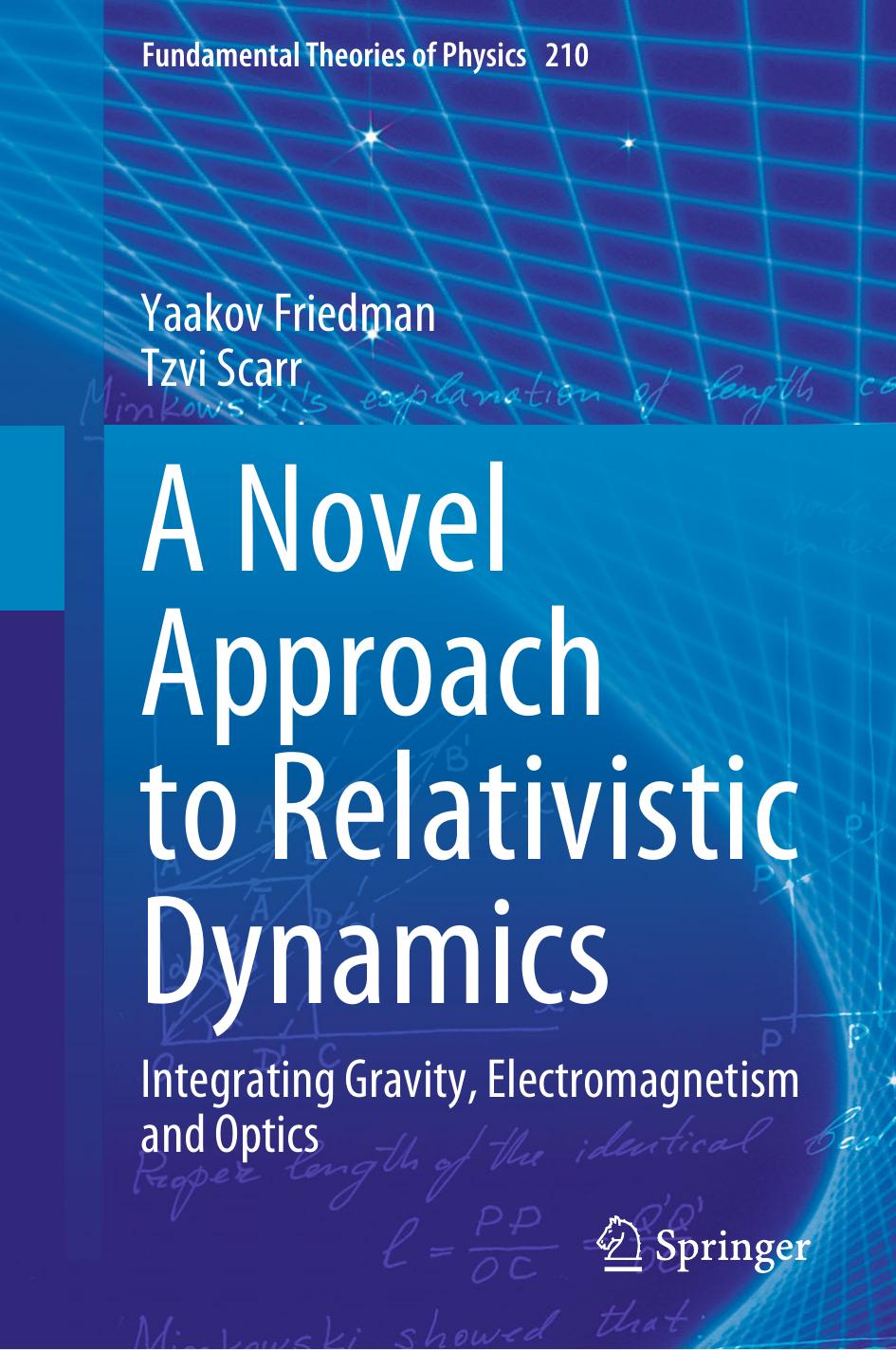 A Novel Approach to Relativistic Dynamics. Integrating Gravity, Electromagnetism and Optics by Yaakov Friedman Tzvi Scarr