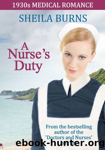 A Nurse's Duty_A 1930s Medical Romance by Sheila Burns
