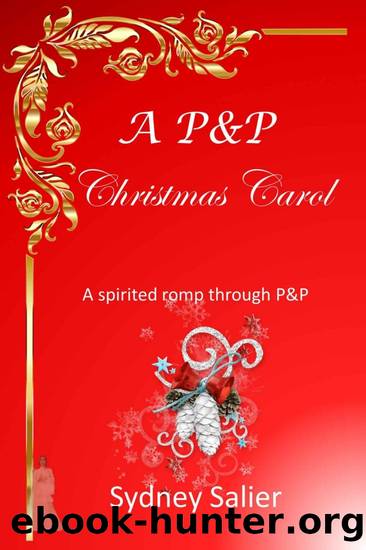 A P&P Christmas Carol: A Spirited Romp Through P&P by Sydney Salier