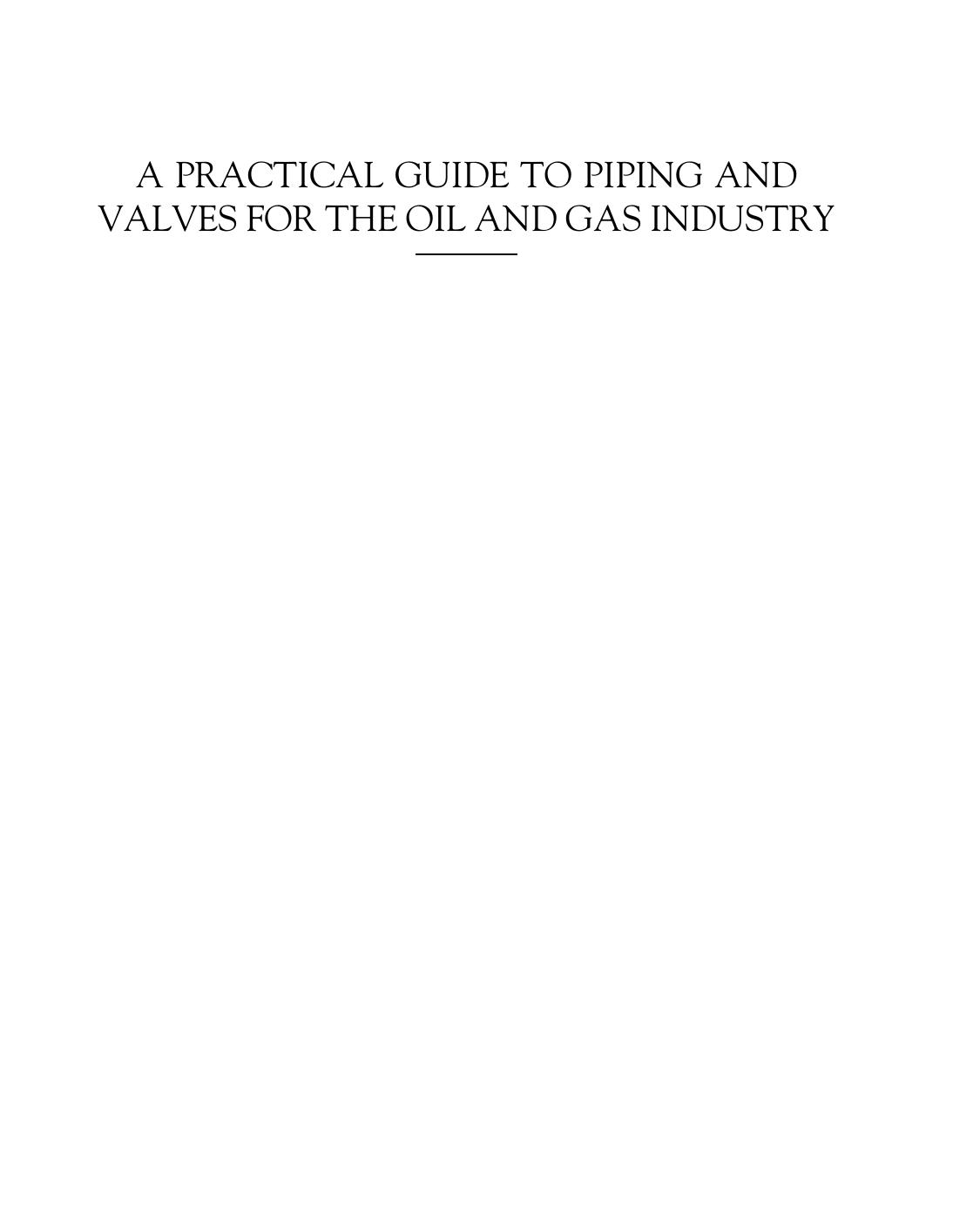 A PRACTICAL GUIDE TO PIPING AND VALVES FOR THE OIL AND GAS INDUSTRY by Karan Sotoodeh