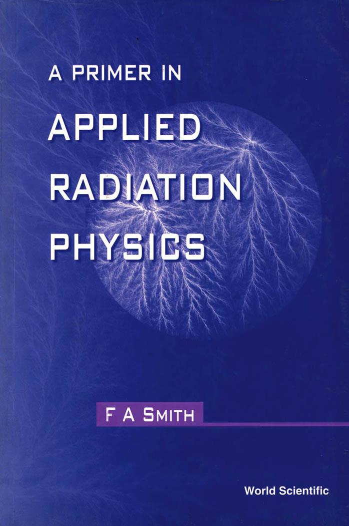 A PRIMER IN APPLIED RADIATION PHYSICS by F. A. SMITH