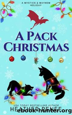 A Pack Christmas: A Mystics and Mayhem Holiday Story by Heather Renee & Mystics & Mayhem