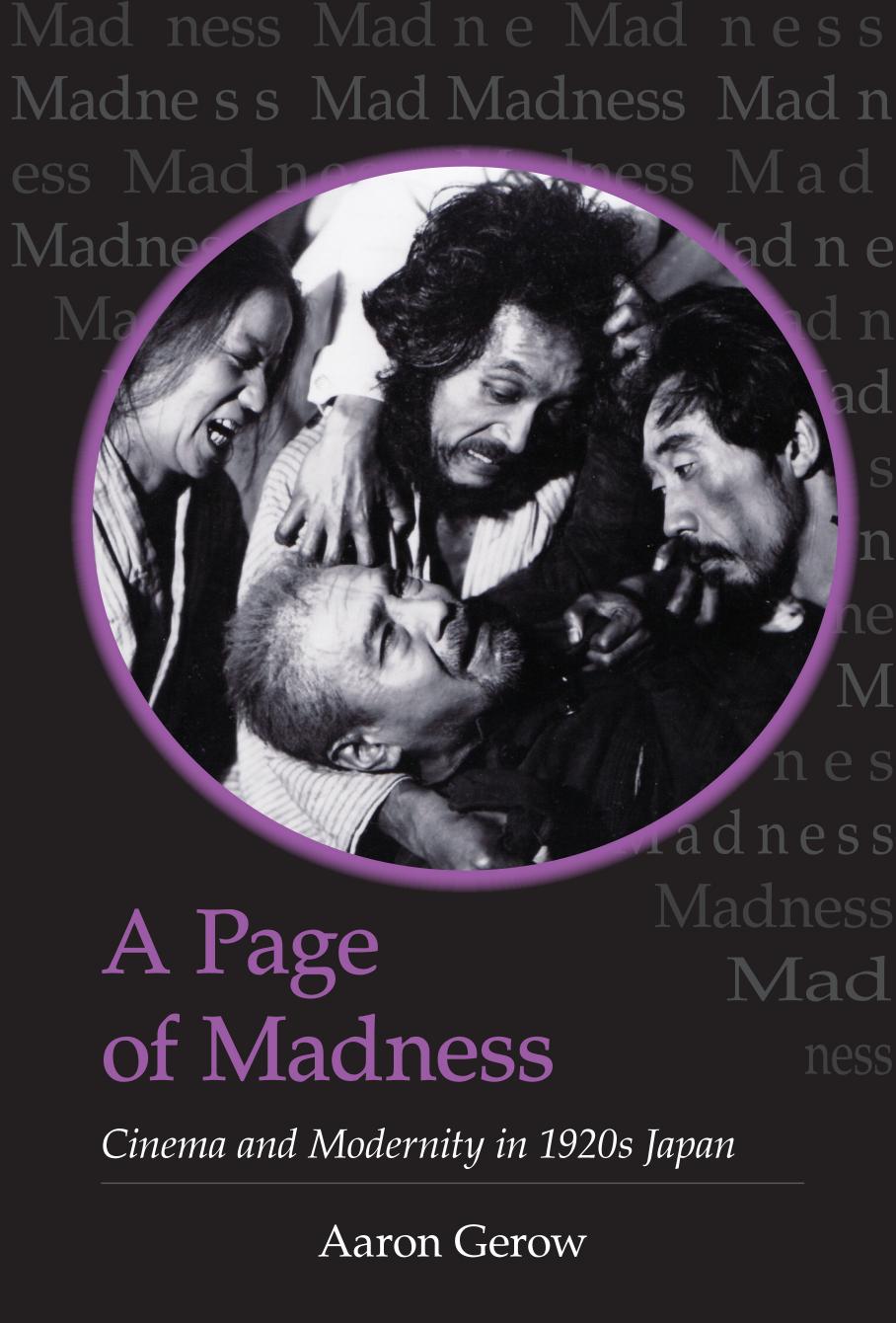 A Page of Madness: Cinema and Modernity in 1920s Japan by Aaron Gerow