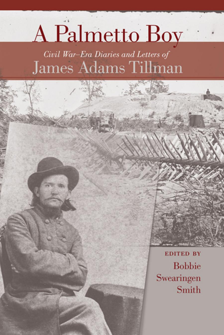 A Palmetto Boy: Civil War-Era Diaries and Letters of James Adams Tillman by Bobbie Swearingen Smith