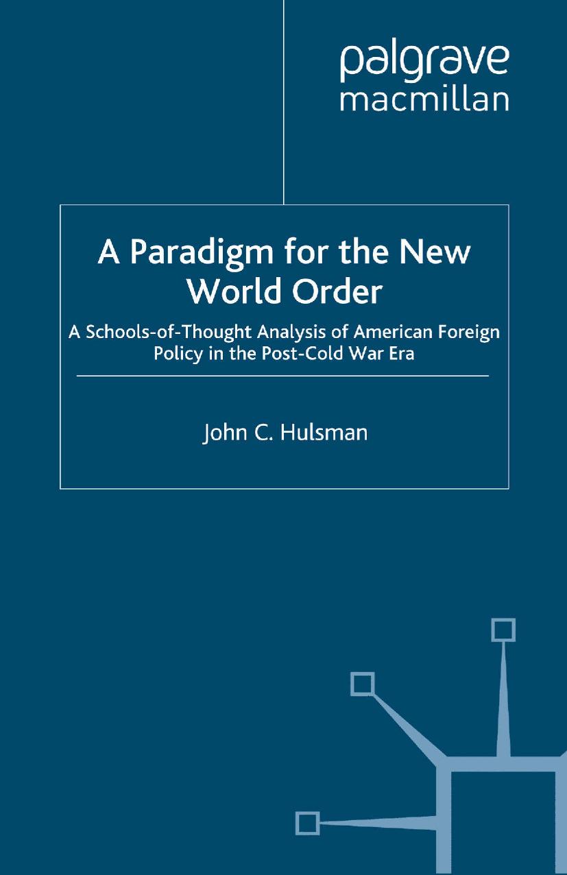 A Paradigm for the New World Order: A Schools-of-Thought Analysis of American Foreign Policy in the Post-Cold War Era by John C. Hulsman (auth.)