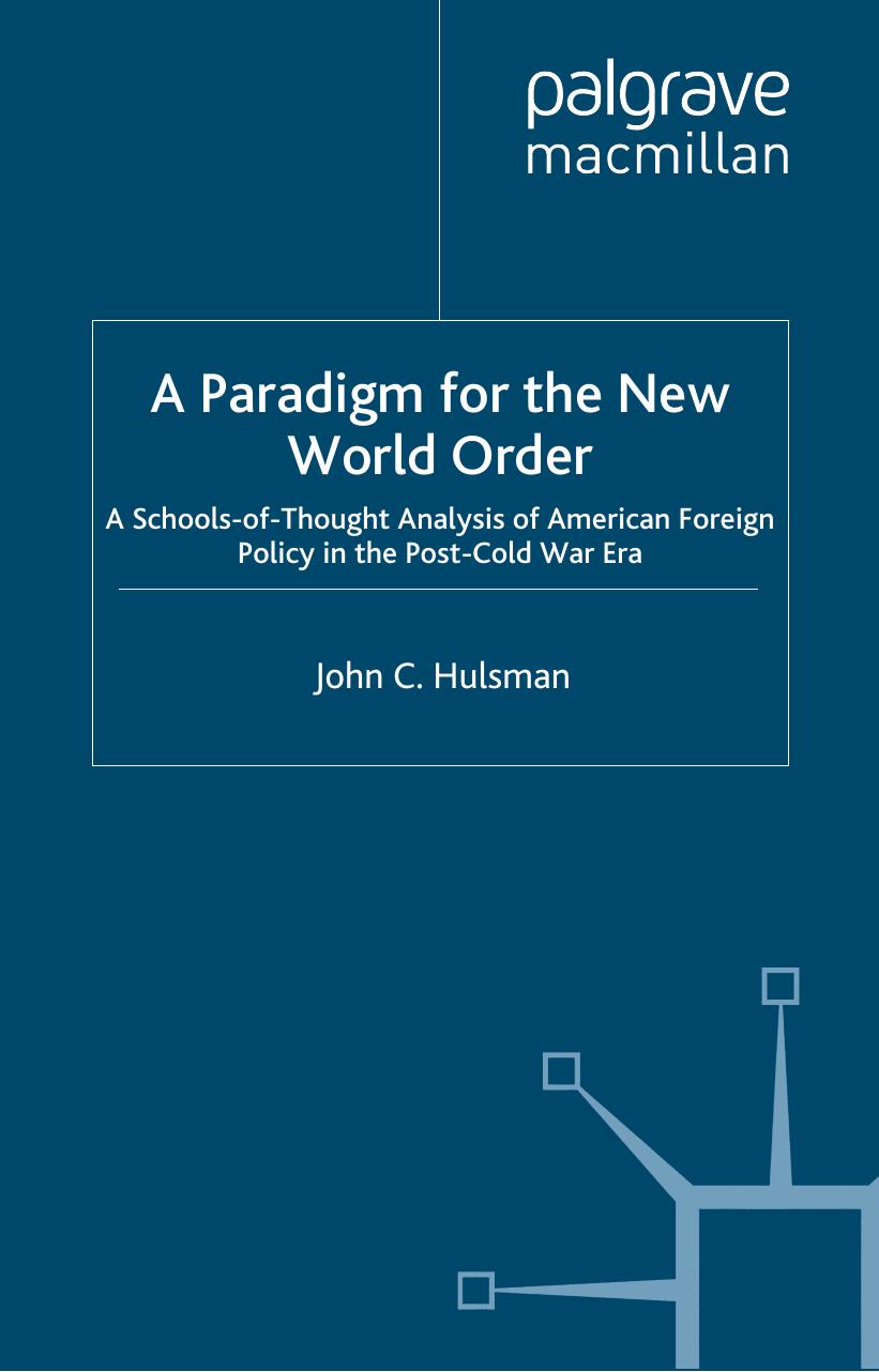 A Paradigm for the New World Order: Schools-of-Thought Analysis of American Foreign Policy in the Post-Cold War Era by John C. Hulsman