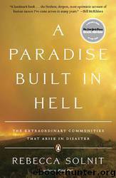 A Paradise Built in Hell: Extraordinary Communities That Arise in Disaster by Rebecca Solnit