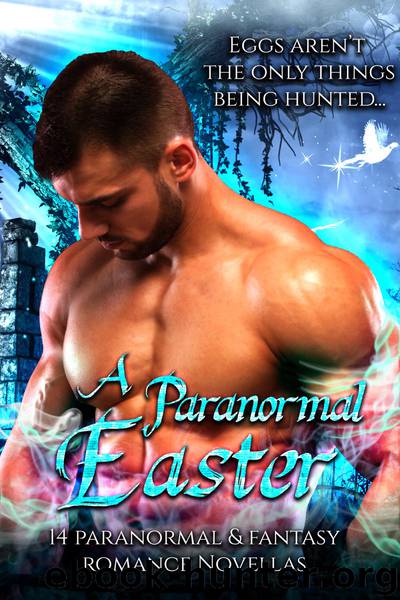 A Paranormal Easter: 14 Paranormal & Fantasy Romance Novellas by unknow