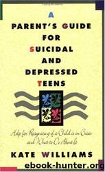 A Parent's Guide for Suicidal and Depressed Teens by Kate Williams