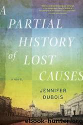A Partial History of Lost Causes: A Novel: A Novel by Jennifer DuBois